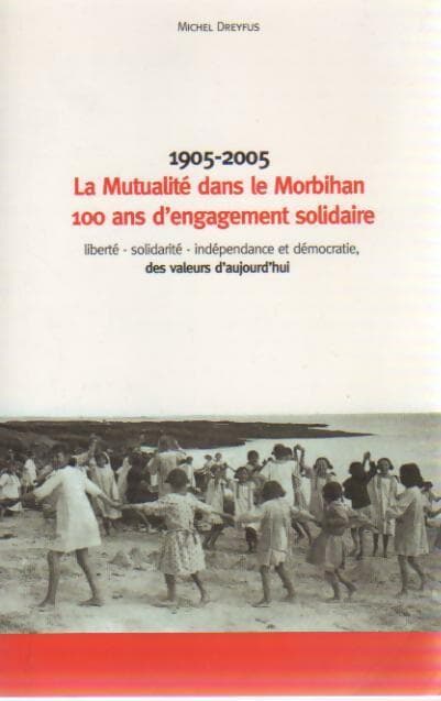 1905-2005. La mutualité dans le Morbihan, 100 ans d'engagement solidaire - Michel Dreyfus