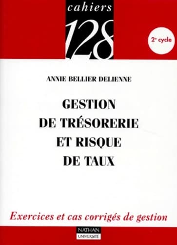 Gestion de trésorerie et risque de taux : Exercices et cas corrigés de gestion 2e cycle - Annie Bellier Delienne