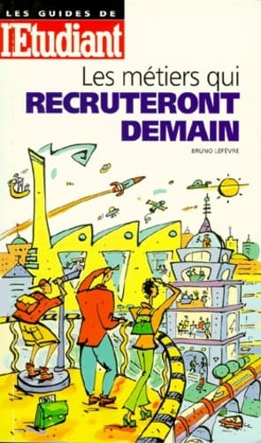 Les métiers qui recruteront demain - Bruno Lefèvre